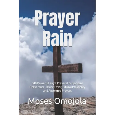 Prayer Rain: 340 Powerful Night Prayers For Spiritual Deliverance, Divine Favor, Biblical Prosperity and Answered Prayers