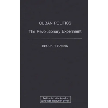 Cuban Politics: The Revolutionary Experiment