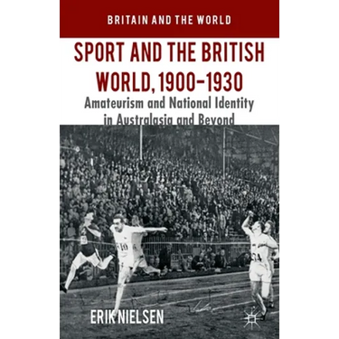 Sport and the British World, 1900-1930: Amateurism and National Identity in Australasia and Beyond