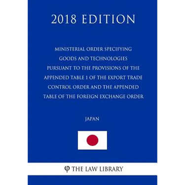 Ministerial Order Specifying Goods and Technologies Pursuant to the Provisions of the Appended Table 1 of the Export Trade Control Order and the Appen