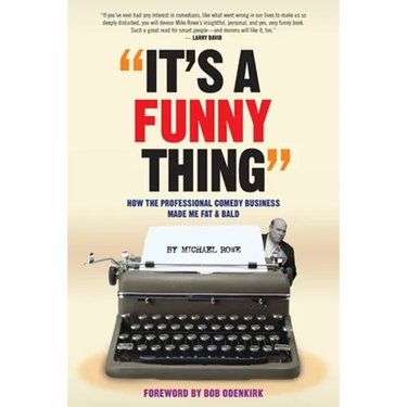 It's A Funny Thing - How the Professional Comedy Business Made Me Fat & Bald