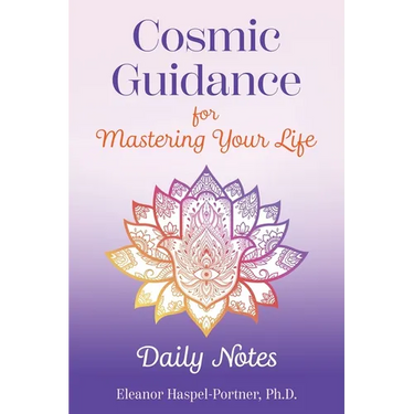 Cosmic Guidance for Mastering Your Life: Daily Notes