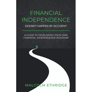 Financial Independence Doesn't Happen by Accident: A Guide to Developing Your Own Financial Independence Roadmap