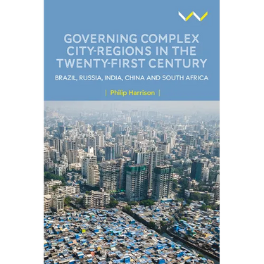 Governing Complex City-Regions in the Twenty-First Century: Brazil, Russia, India, China, and South Africa