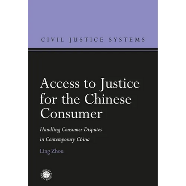 Access to Justice for the Chinese Consumer: Handling Consumer Disputes in Contemporary China