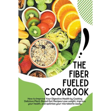 The Fiber Fueled Cookbook