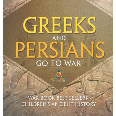Greeks and Persians Go to War: War Book Best Sellers Children's Ancient History