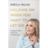 Holding on When You Want to Let Go: Clinging to Hope When Life Is Falling Apart