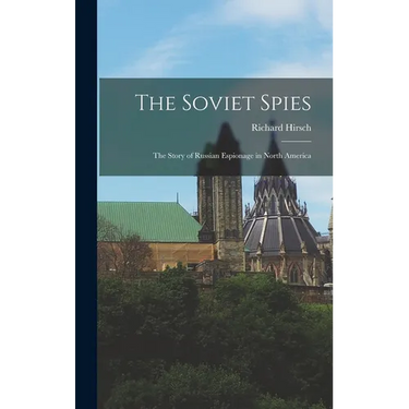 The Soviet Spies: The Story of Russian Espionage in North America
