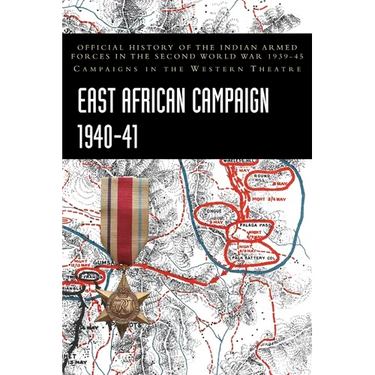 East African Campaign 1940-41: Official History of the Indian Armed Forces in the Second World War 1939-45 Campaigns in the Western Theatre