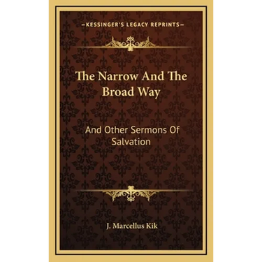 The Narrow And The Broad Way: And Other Sermons Of Salvation