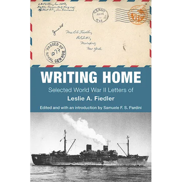 Writing Home: Selected World War II Letters of Leslie A. Fiedler