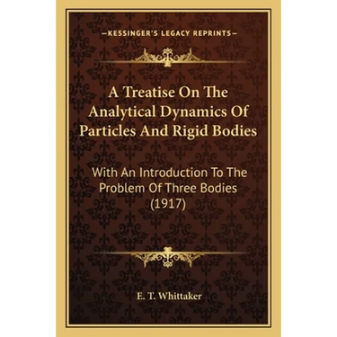 A Treatise On The Analytical Dynamics Of Particles And Rigid Bodies: With An Introduction To The Problem Of Three Bodies (1917)