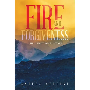 Fire and Forgiveness: The Cindy Ames Story