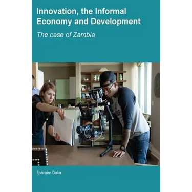 Innovation, the Informal Economy and Development: The Case of Zambia