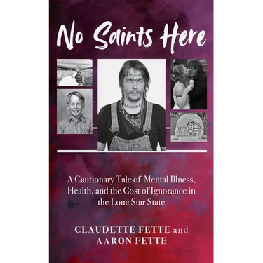 No Saints Here: A Cautionary Tale of Mental Illness, Health, and the Cost of Ignorance in the Lone Star State