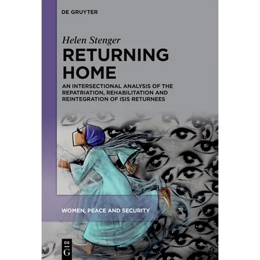 Returning Home: An Intersectional Analysis of the Repatriation, Rehabilitation and Reintegration of Isis Returnees