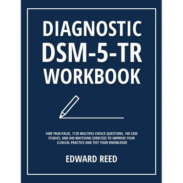Diagnostic DSM-5-TR Workbook: 1400 True/False, 1120 Multiple Choice Questions, 140 Case Studies, and 840 Matching Exercises to Improve Your Clinical P