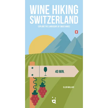 Wine Hiking Switzerland: Explore the Landscape of Swiss Wines