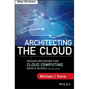 Architecting the Cloud: Design Decisions for Cloud Computing Service Models (Saas, Paas, and Iaas)