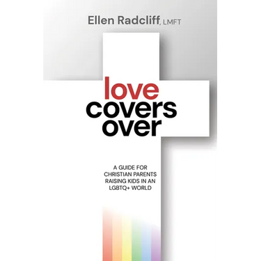 Love Covers Over: A Guide for Christian Parents Raising Kids in an LGBTQ+ World