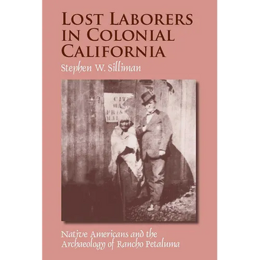 Lost Laborers in Colonial California: Native Americans and the Archaeology of Rancho Petaluma