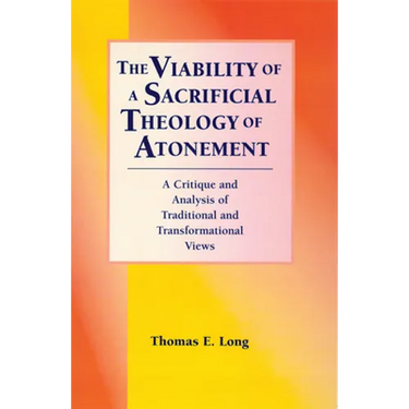 The Viability of a Sacrificial Theology of Atonement: A Critique and Analysis of Traditional and Transformational Views