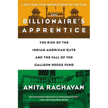 The Billionaire's Apprentice: The Rise of the Indian-American Elite and the Fall of the Galleon Hedge Fund