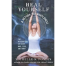 Heal Yourself: A Return to Wholeness: The Integration of Body, Mind, Soul, & Spirit