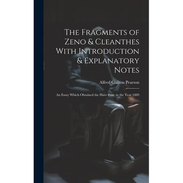 The Fragments of Zeno & Cleanthes With Introduction & Explanatory Notes: An Essay Which Obtained the Hare Prize in the Year 1889