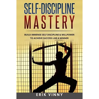 Self-Discipline: Self-Discipline Mastery: Build Immense Self Discipline & Willpower to Achieve Success Like a Winner