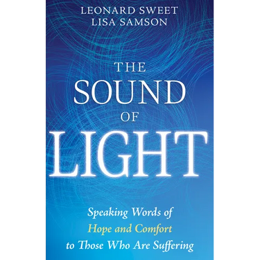 The Sound of Light: Speaking Words of Hope and Comfort to Those Who Are Suffering