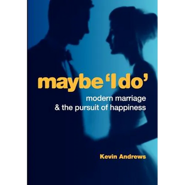 Maybe 'i Do': Modern Marriage and the Pursuit of Happiness