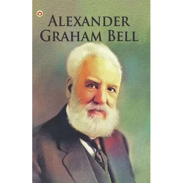 Great Scientists of the World: Alexander Graham Bell