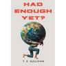 Had Enough Yet?