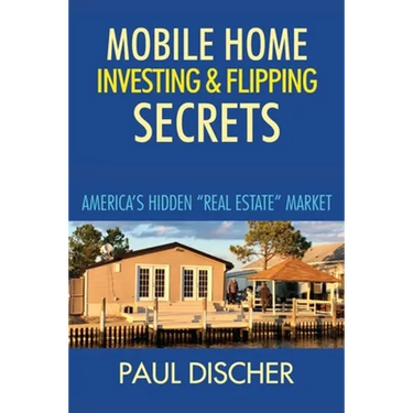 Mobile Home Investing & Flipping Secrets: America's Easiest "real Estate" Market