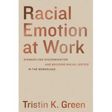 Racial Emotion at Work: Dismantling Discrimination and Building Racial Justice in the Workplace