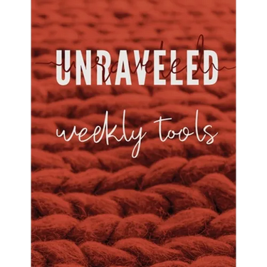 Unraveled Weekly Tools: Companion Journal to the UNRAVELED Workbook