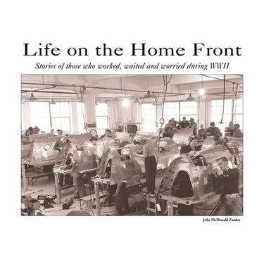 Life on the Home Front: Stories of those who waited, worked, and worried during WWII