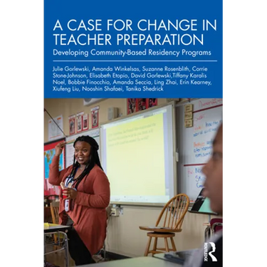 A Case for Change in Teacher Preparation: Developing Community-Based Residency Programs