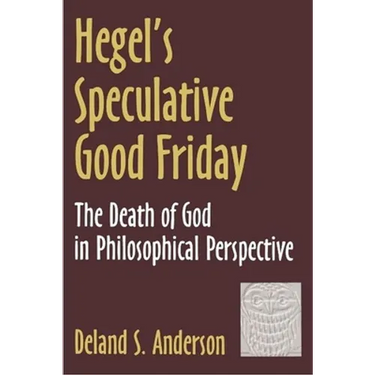 Hegel's Speculative Good Friday: The Death of God in Philosophical Perspective