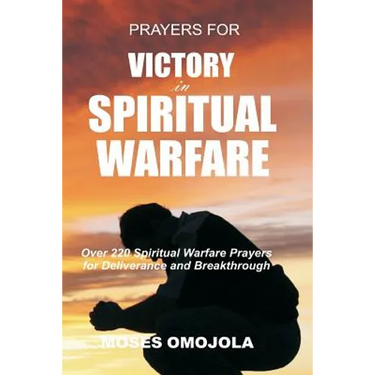 Prayers For Victory In Spiritual Warfare: Over 220 Spiritual Warfare Prayers for Deliverance and Breakthrough