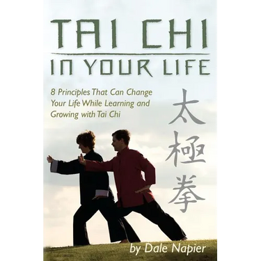 Tai Chi In Your Life: 8 Principles That Can Change Your Life While Learning and Growing with Tai Chi