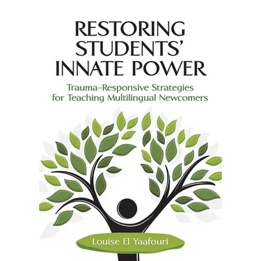 Restoring Students' Innate Power: Trauma-Responsive Strategies for Teaching Multilingual Newcomers