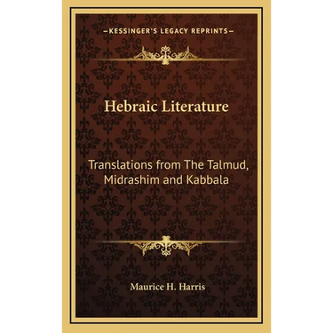 Hebraic Literature: Translations from The Talmud, Midrashim and Kabbala