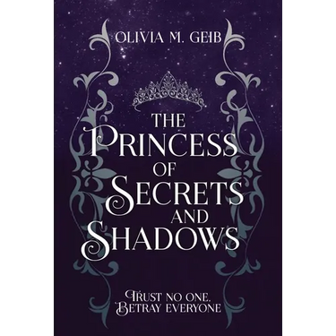 The Princess of Secrets & Shadows: Trust No One, Betray Everyone