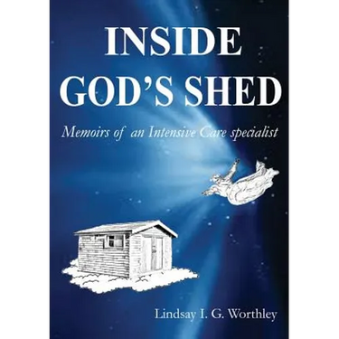 Inside God's Shed: Memoirs of an Intensive Care Specialist