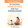 Do You Know How to Talk with Your Young Child?: Learn the 4 Step Approach to Converse and Connect