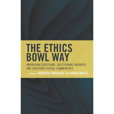 The Ethics Bowl Way: Answering Questions, Questioning Answers, and Creating Ethical Communities