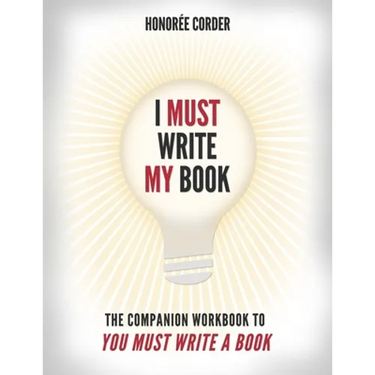 I Must Write My Book: The Companion Workbook to You Must Write a Book